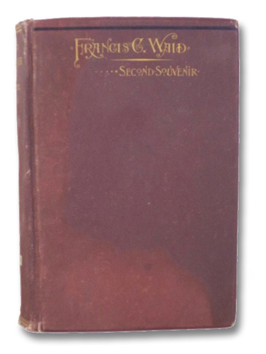 Second Souvenir of Francis C. Waid, Containing Family and Personal Reminiscences, Also, Essays, Treatises, and Memoirs; together with an Appendix, Including Personal Sketches and Miscellanea., Waid, Francis C. Second Souvenir of Francis C. Waid, Containing Family and Personal Reminiscences, Also, Essays, Treatises, and Memoirs; together with an Appendix, Including Personal Sketches and Miscellanea., Waid, Francis C.