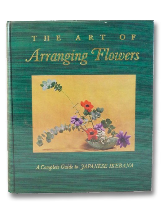 The Art of Arranging Flowers: A Complete Guide to Japanese Ikebana, Sato, Shozo The Art of Arranging Flowers: A Complete Guide to Japanese Ikebana, Sato, Shozo