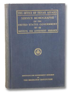 The Office of Indian Affairs: Its History, Activities and Organization (Institute for Government Research, Service Monographs of the United States Government No. 48), Schmeckebier, Laurence F. The Office of Indian Affairs: Its History, Activities and Organization (Institute for Government Research, Service Monographs of the United States Government No. 48), Schmeckebier, Laurence F.