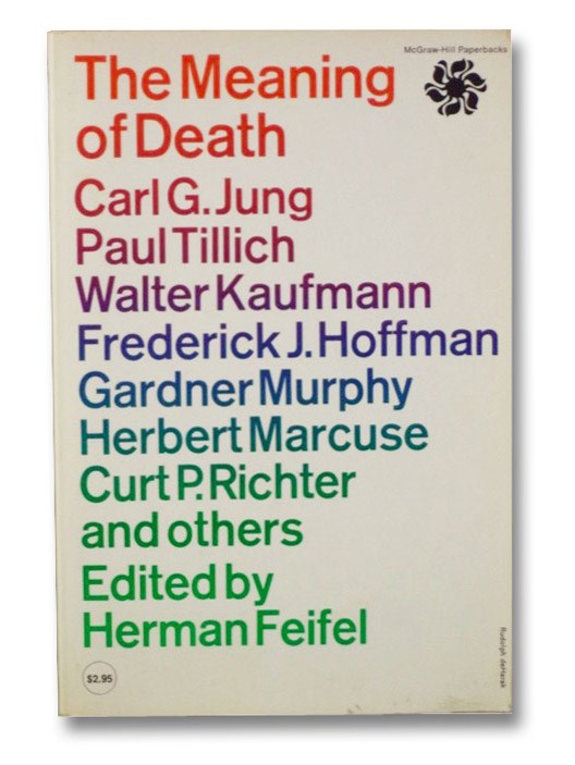 The Meaning of Death, Jung, Carl G.; Tillich, Paul; Kaufmann, Walter; Hoffman, Frederick J.; Murphy, Gardner; Marcuse, Herbert; Richter, Curt P.; and others; Feifel, Herman (Edited by) The Meaning of Death, Jung, Carl G.; Tillich, Paul; Kaufmann, Walter; Hoffman, Frederick J.; Murphy, Gardner; Marcuse, Herbert; Richter, Curt P.; and others; Feifel, Herman (Edited by)