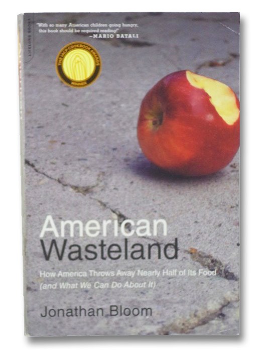 American Wasteland: How America Throws Away Nearly Half of Its Food (and What We Can Do About It), Bloom, Jonathan American Wasteland: How America Throws Away Nearly Half of Its Food (and What We Can Do About It), Bloom, Jonathan