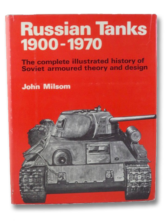 Russian Tanks 1900-1970: The Complete Illustrated History of Soviet Armoured Theory and Design, Milson, John Russian Tanks 1900-1970: The Complete Illustrated History of Soviet Armoured Theory and Design, Milson, John