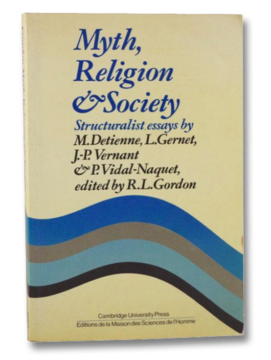 Myth, Religion & Society: Structuralist Essays By..., Detienne, M; Gernet, L; Vernant, J.-P.; Vidal-Naquet, P.; Gordon, R.L. (Editor) Myth, Religion & Society: Structuralist Essays By..., Detienne, M; Gernet, L; Vernant, J.-P.; Vidal-Naquet, P.; Gordon, R.L. (Editor)