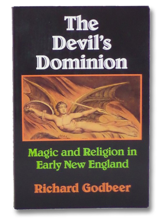 The Devil's Dominion: Magic and Religion in Early New England, Godbeer, Richard The Devil's Dominion: Magic and Religion in Early New England, Godbeer, Richard