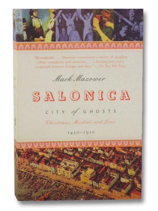 Salonica, City of Ghosts: Christians, Muslims and Jews, 1430-1950, Mazower, Mark Salonica, City of Ghosts: Christians, Muslims and Jews, 1430-1950, Mazower, Mark