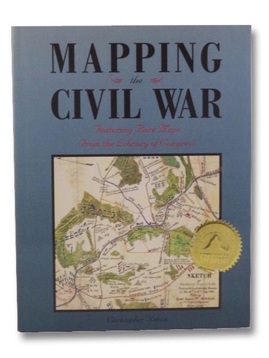Mapping the Civil War: Featuring Rare Maps From the Library of Congress, Nelson, Christopher Mapping the Civil War: Featuring Rare Maps From the Library of Congress, Nelson, Christopher
