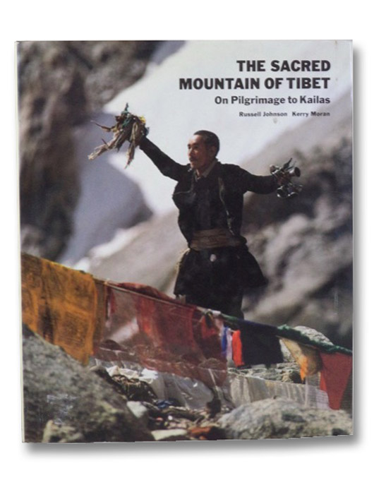 The Sacred Mountain of Tibet: On Pilgrimage to Kailas, Johnson, Russell; Moran, Kerry The Sacred Mountain of Tibet: On Pilgrimage to Kailas, Johnson, Russell; Moran, Kerry