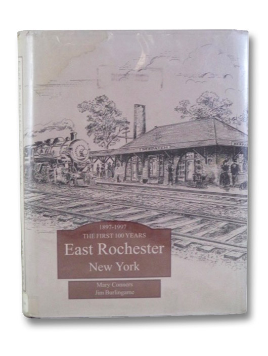 East Rochester, New York: One Hundred Years of History, 1897-1997 (Centennial Edition), Conners, Mary; Burlingame, Jim; Stockslader, Barbara East Rochester, New York: One Hundred Years of History, 1897-1997 (Centennial Edition), Conners, Mary; Burlingame, Jim; Stockslader, Barbara