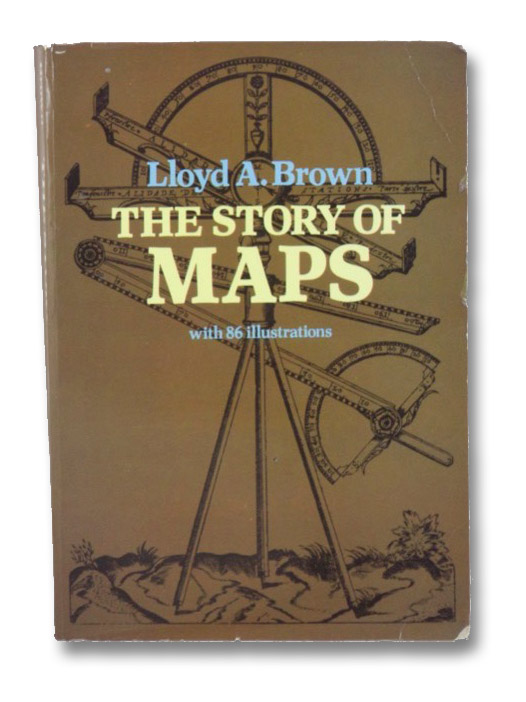 The Story of Maps, with 86 Illustrations, Brown, Lloyd A. The Story of Maps, with 86 Illustrations, Brown, Lloyd A.