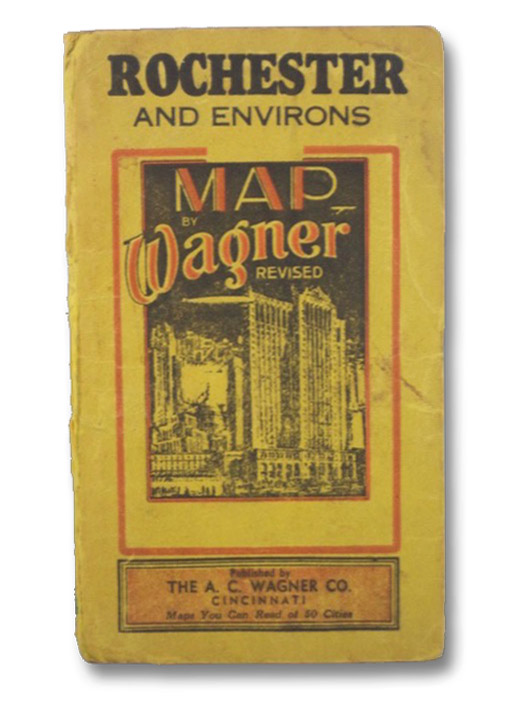 Wagner's Complete Indexed Map of Rochester and Environs, Wagner, A.C. Wagner's Complete Indexed Map of Rochester and Environs, Wagner, A.C.