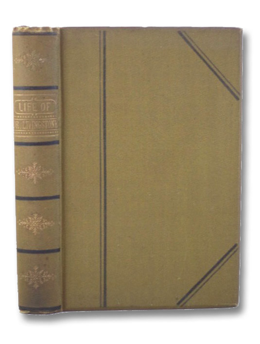 The Life of David Livingstone, LL.D., The Great Missionary Explorer, Robertson, J.S. The Life of David Livingstone, LL.D., The Great Missionary Explorer, Robertson, J.S.