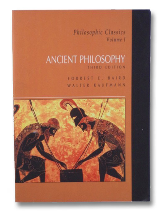 Ancient Philosophy (Philosophic Classics, Volume I - 3rd Edition), Baird, Forrest E.; Kaufmann, Walter Ancient Philosophy (Philosophic Classics, Volume I - 3rd Edition), Baird, Forrest E.; Kaufmann, Walter