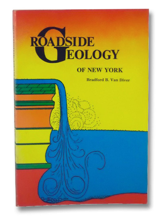 Roadside Geology of New York, Van Diver, Bradford B. Roadside Geology of New York, Van Diver, Bradford B.