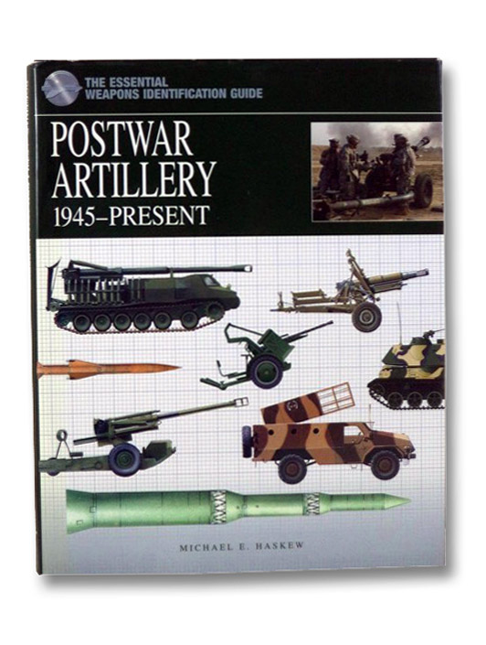 Postwar Artillery: 1945-Present (The Essential Weapons Identification Guide), Haskew, Michael E. Postwar Artillery: 1945-Present (The Essential Weapons Identification Guide), Haskew, Michael E.