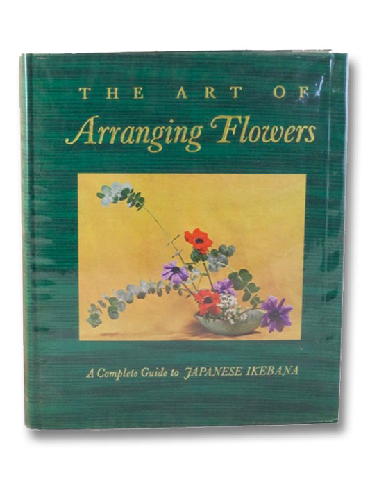 The Art of Arranging Flowers: A Complete Guide to Japanese Ikebana, Sato, Shozo The Art of Arranging Flowers: A Complete Guide to Japanese Ikebana, Sato, Shozo