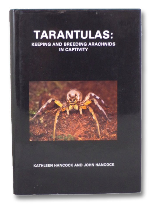 Tarantulas: Keeping & Breeding Arachnids in Captivity, Hancock, Kathleen Tarantulas: Keeping & Breeding Arachnids in Captivity, Hancock, Kathleen