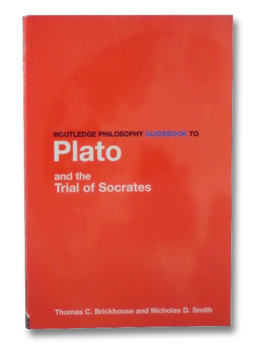 Routledge Philosophy GuideBook to Plato and the Trial of Socrates, Brickhouse, Thomas C. Routledge Philosophy GuideBook to Plato and the Trial of Socrates, Brickhouse, Thomas C.
