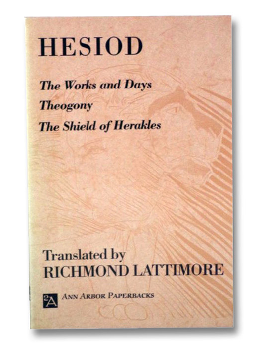 The Works and Days; Theogony; The Shield of Herakles, Hesiod The Works and Days; Theogony; The Shield of Herakles, Hesiod