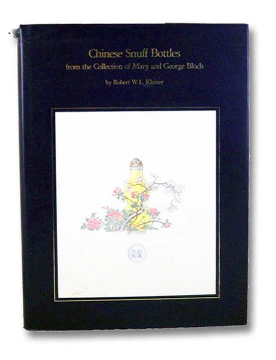 An Exhibition of Chinese Snuff Bottles from the Collection of Mary and George Bloch at the Galleries of Sydney L. Moss, Ltd., Kleiner, Robert W.L.; Moss, Hugh An Exhibition of Chinese Snuff Bottles from the Collection of Mary and George Bloch at the Galleries of Sydney L. Moss, Ltd., Kleiner, Robert W.L.; Moss, Hugh