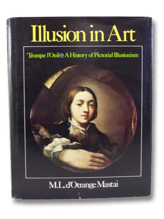 Illusion in Art: Trompe l'Oeil - A History of Pictorial Illusionism, Mastai, M.L. d'Otrange Illusion in Art: Trompe l'Oeil - A History of Pictorial Illusionism, Mastai, M.L. d'Otrange