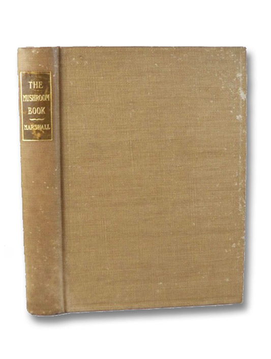 The Mushroom Book: A Popular Guide to the Identification and Study of Our Commoner Fungi, with Special Emphasis on the Edible Varieties, Marshall, Nina L. The Mushroom Book: A Popular Guide to the Identification and Study of Our Commoner Fungi, with Special Emphasis on the Edible Varieties, Marshall, Nina L.