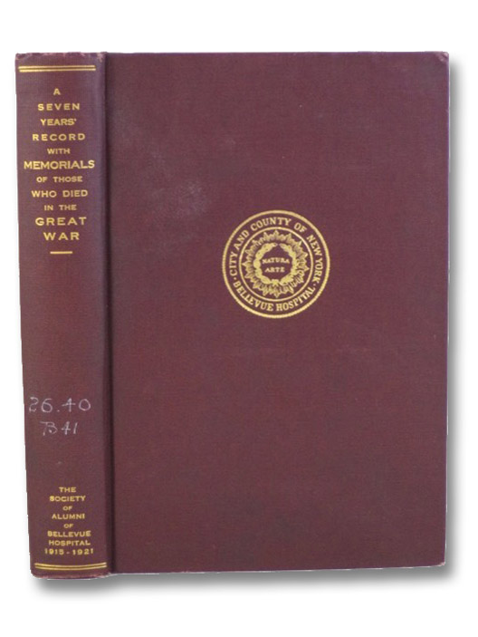 A Seven Years' Record of The Society of Alumni of Bellevue Hospital, 1915 to 1921: Being the Year-Book with Memorials of Those Who Died in the Great War, Carlisle, Robert J. A Seven Years' Record of The Society of Alumni of Bellevue Hospital, 1915 to 1921: Being the Year-Book with Memorials of Those Who Died in the Great War, Carlisle, Robert J.