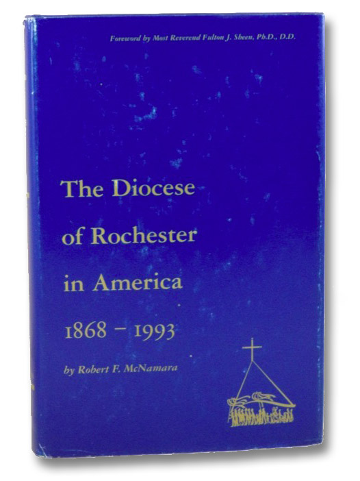 The Diocese of Rochester 1868-1993, McNamara, Robert F.; Sheen, Fulton J. The Diocese of Rochester 1868-1993, McNamara, Robert F.; Sheen, Fulton J.
