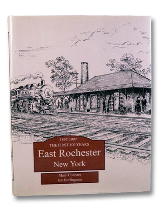 East Rochester, New York: One Hundred Years of History, 1897-1997 - The First 100 Years (Centennial Edition), Conners, Mary (Text); Burlingame, Jim (Photos); Stockslader, Barbara (Layout & Design) East Rochester, New York: One Hundred Years of History, 1897-1997 - The First 100 Years (Centennial Edition), Conners, Mary (Text); Burlingame, Jim (Photos); Stockslader, Barbara (Layout & Design)
