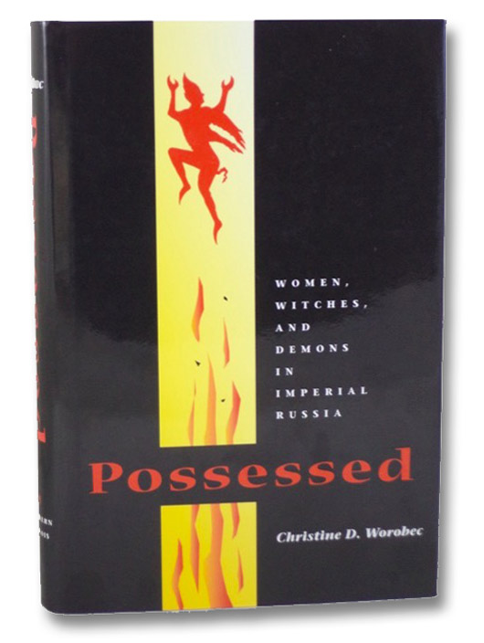 Possessed: Women, Witches, and Demons in Imperial Russia, Worobec, Christine D. Possessed: Women, Witches, and Demons in Imperial Russia, Worobec, Christine D.