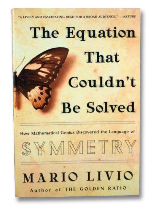 The Equation That Couldn't Be Solved: How Mathematical Genius Discovered the Language of Symmetry, Livio, Mario The Equation That Couldn't Be Solved: How Mathematical Genius Discovered the Language of Symmetry, Livio, Mario