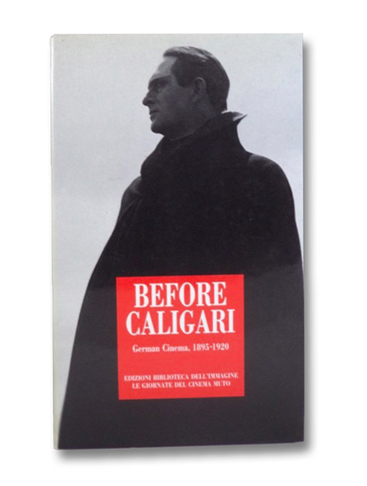 Before Caligari: German Cinema, 1895-1920 / Prima di Caligari: Cinema Tedesco, 1895-1920, Codelli, Lorenzo; Horak, Jan-Christopher; Schlupmann, Heide; Smith, Bradford; Spiess, Eberhard; Nowell-Smith, Geoffrey Before Caligari: German Cinema, 1895-1920 / Prima di Caligari: Cinema Tedesco, 1895-1920, Codelli, Lorenzo; Horak, Jan-Christopher; Schlupmann, Heide; Smith, Bradford; Spiess, Eberhard; Nowell-Smith, Geoffrey