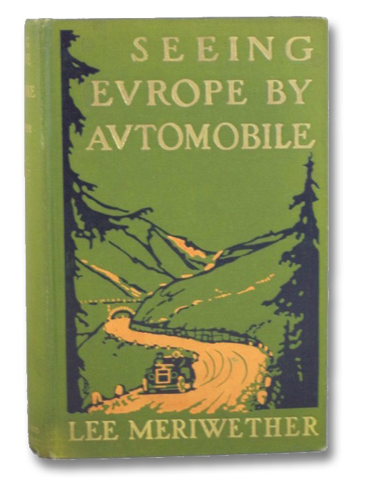 Seeing Europe by Automobile: A Five-Thousand-Mile Motor Trip Through France, Switzerland, Germany, and Italy; with an Excursion into Andorra, Corfu, Dalmatia, and Montenegro, Meriwether, Lee Seeing Europe by Automobile: A Five-Thousand-Mile Motor Trip Through France, Switzerland, Germany, and Italy; with an Excursion into Andorra, Corfu, Dalmatia, and Montenegro, Meriwether, Lee