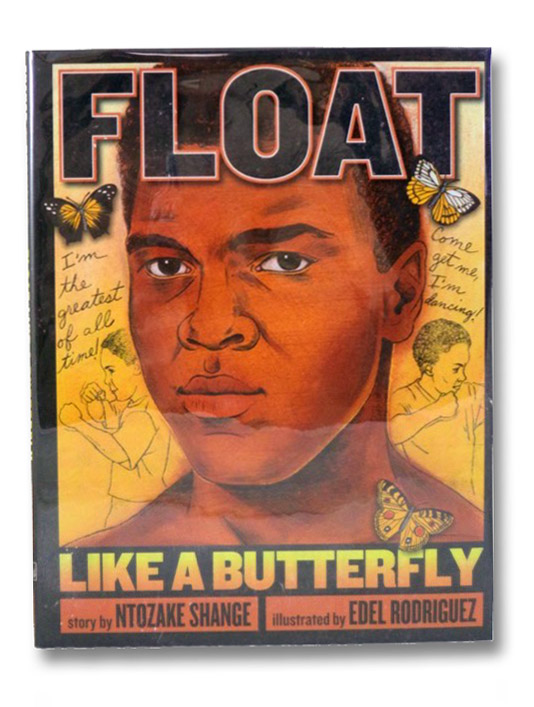 Float Like a Butterfly (Muhammad Ali: The Man Who Could Float Like a Butterfly and Sting Like a Bee), Shange, Ntozake Float Like a Butterfly (Muhammad Ali: The Man Who Could Float Like a Butterfly and Sting Like a Bee), Shange, Ntozake