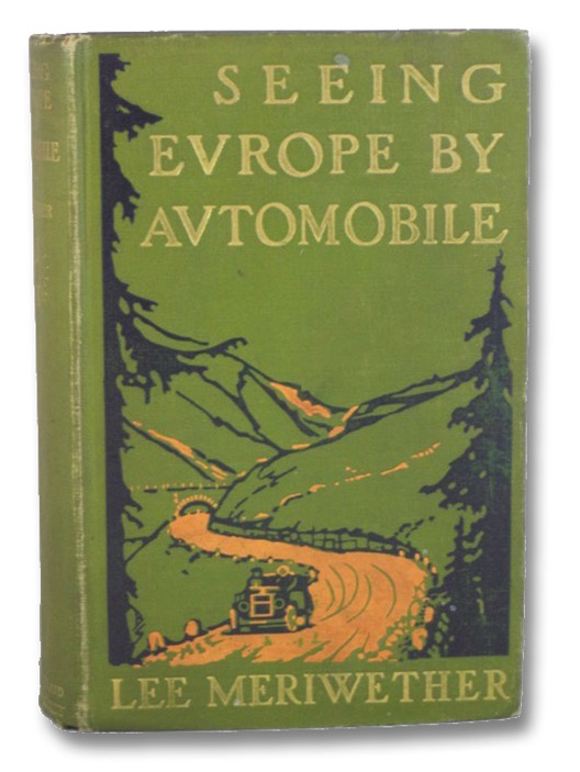 Seeing Europe by Automobile: A Five-Thousand-Mile Motor Trip Through France, Switzerland, Germany, and Italy; with an Excursion into Andorra, Corfu, Dalmatia, and Montenegro, Meriwether, Lee Seeing Europe by Automobile: A Five-Thousand-Mile Motor Trip Through France, Switzerland, Germany, and Italy; with an Excursion into Andorra, Corfu, Dalmatia, and Montenegro, Meriwether, Lee