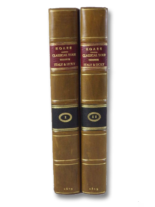 A Classical Tour through Italy and Sicily; Tending to Illustrate Some Districts, which Have Not Been Described by Mr. Eustace, in His Classical Tour., in Two Volumes., Hoare, Richard Colt A Classical Tour through Italy and Sicily; Tending to Illustrate Some Districts, which Have Not Been Described by Mr. Eustace, in His Classical Tour., in Two Volumes., Hoare, Richard Colt