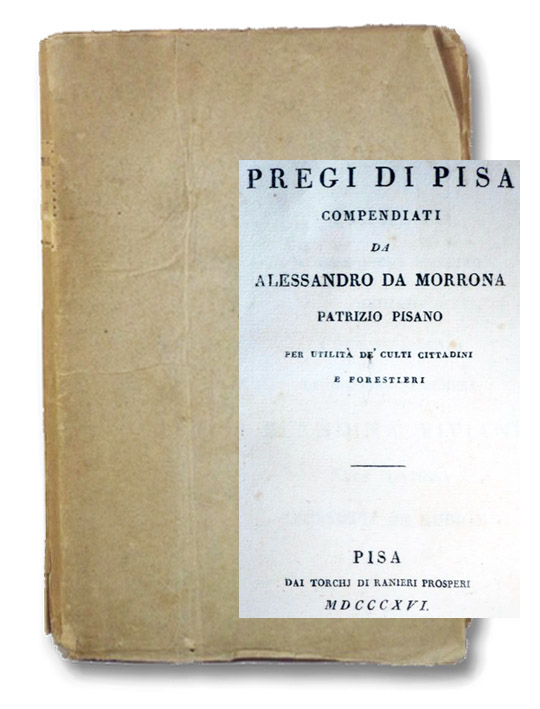 Pregi di Pisa Compendiati da Alessandrio da Morrona, Patrizio Pisano per Utilita de Culti Cittadini e Forestieri, da Morrona, Alessandro Pregi di Pisa Compendiati da Alessandrio da Morrona, Patrizio Pisano per Utilita de Culti Cittadini e Forestieri, da Morrona, Alessandro