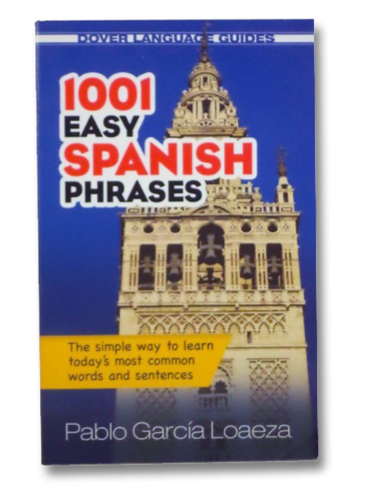 1001 Easy Spanish Phrases (Dover Language Guides), Loaeza, Pablo Garcia 1001 Easy Spanish Phrases (Dover Language Guides), Loaeza, Pablo Garcia