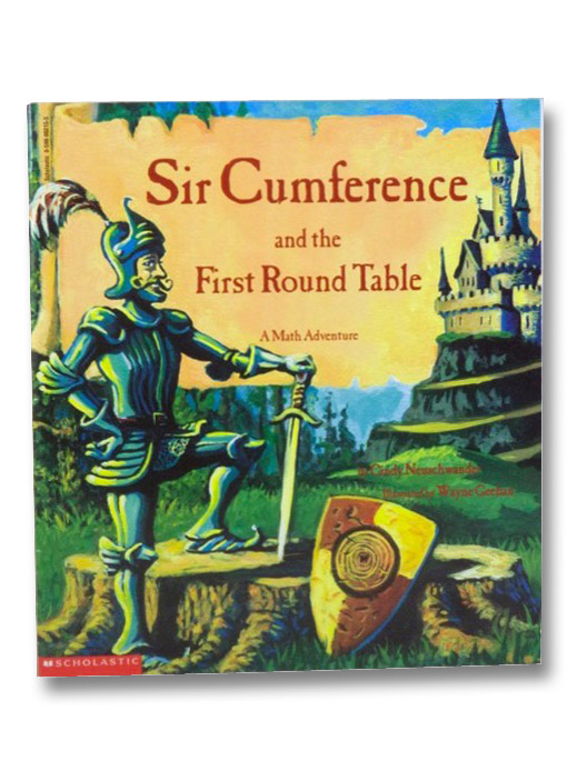 Sir Cumference and the First Round Table: A Math Adventure, Neuschwander, Cindy; Geehan, Wayne Sir Cumference and the First Round Table: A Math Adventure, Neuschwander, Cindy; Geehan, Wayne