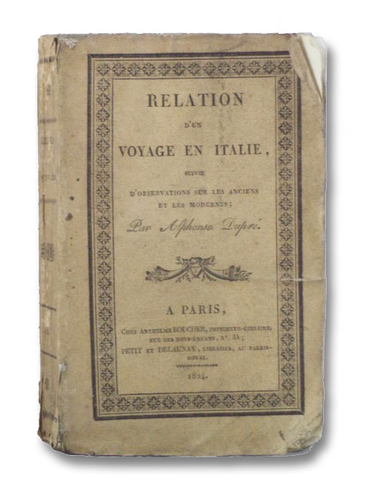 Relation d'un Voyage en Italie, suivie d'Observations sur les Anciens et les Modernes, Dupre, Alphonse Relation d'un Voyage en Italie, suivie d'Observations sur les Anciens et les Modernes, Dupre, Alphonse