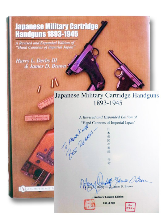Japanese Military Cartridge Handguns 1893-1945: A Revised and Expanded Edition of 'Hand Cannons of Imperial Japan' -- Author's Limited Edition, 138 of 500, Derby, Harry L.; Brown, James D. Japanese Military Cartridge Handguns 1893-1945: A Revised and Expanded Edition of 'Hand Cannons of Imperial Japan' -- Author's Limited Edition, 138 of 500, Derby, Harry L.; Brown, James D.