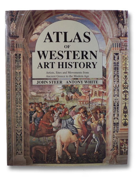 Atlas of Western Art History: Artists, Sites and Movements from Ancient Greece to the Modern Age, Steer, John; White, Antony Atlas of Western Art History: Artists, Sites and Movements from Ancient Greece to the Modern Age, Steer, John; White, Antony