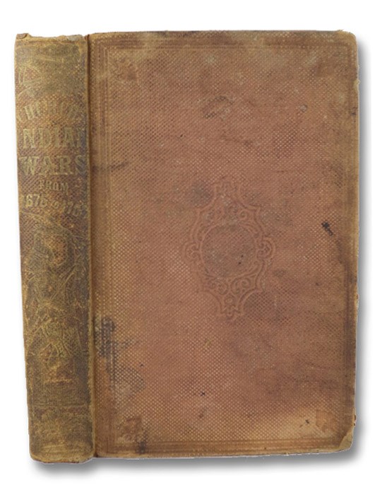 The History of the Great Indian War of 1675 and 1676, Commonly Called Philip's War. Also, the Old French and Indian Wars, from 1689 to 1704. With Numerous Notes and an Appendix, Church, Thomas; Drake, Samuel G. The History of the Great Indian War of 1675 and 1676, Commonly Called Philip's War. Also, the Old French and Indian Wars, from 1689 to 1704. With Numerous Notes and an Appendix, Church, Thomas; Drake, Samuel G.