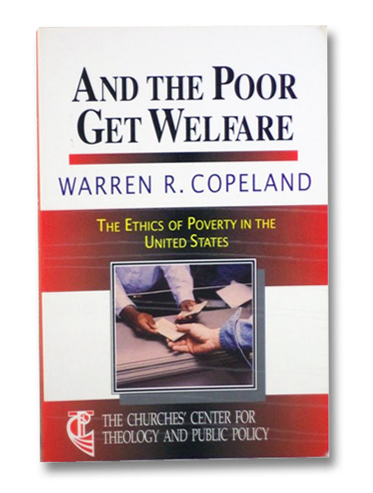 And the Poor Get Welfare: The Ethics of Poverty in the United States (The Churches' Center for Theology and Public Policy), Copeland, Warren R. And the Poor Get Welfare: The Ethics of Poverty in the United States (The Churches' Center for Theology and Public Policy), Copeland, Warren R.
