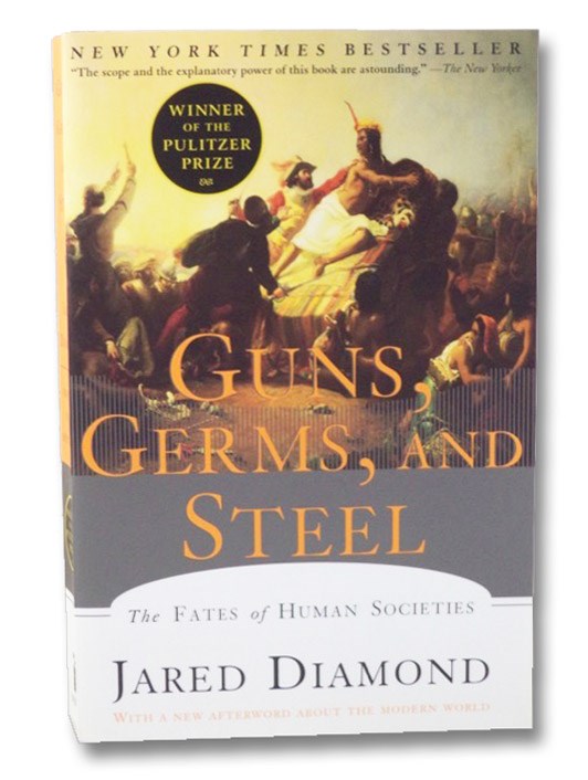 Guns, Germs, and Steel: The Fates of Human Societies, Diamond, Jared Guns, Germs, and Steel: The Fates of Human Societies, Diamond, Jared
