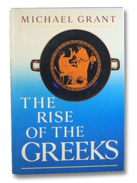 The Rise of the Greeks, Grant, Michael The Rise of the Greeks, Grant, Michael