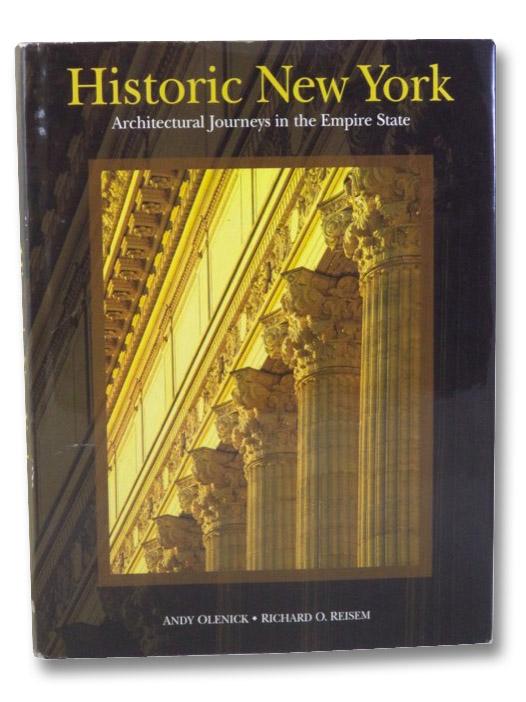 Historic New York: Architectural Journeys in the Empire State, Olenick, Andy; Reisem, Richard O. Historic New York: Architectural Journeys in the Empire State, Olenick, Andy; Reisem, Richard O.