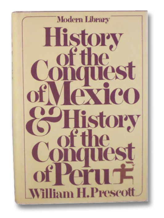 History of the Conquest of Mexico and History of the Conquest of Peru (Modern Library), Prescott, William H. History of the Conquest of Mexico and History of the Conquest of Peru (Modern Library), Prescott, William H.