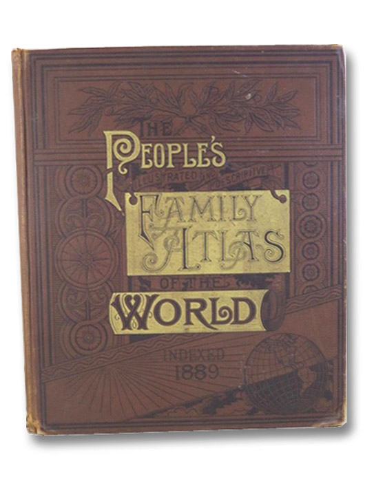The People's Illustrated & Descriptive Family Atlas of the World, Indexed. The People's Illustrated & Descriptive Family Atlas of the World, Indexed.