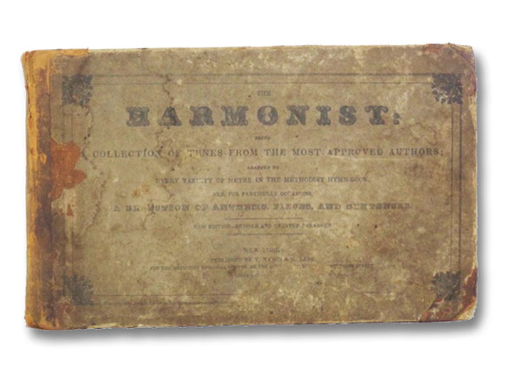 The Harmonist: Being a Collection of Tunes from the Most Approved Authors; Adapted to Every Variety of Metre in the Methodist Hymn-Book, and, for Particular Occasions, A Selection of Anthems, Pieces, and Sentences -- New Edition, Revised and Greatly Enlarged, Disosway, Gabriel P.; Ayres, Daniel; Brown, William C.; Ashmead, Samuel The Harmonist: Being a Collection of Tunes from the Most Approved Authors; Adapted to Every Variety of Metre in the Methodist Hymn-Book, and, for Particular Occasions, A Selection of Anthems, Pieces, and Sentences -- New Edition, Revised and Greatly Enlarged, Disosway, Gabriel P.; Ayres, Daniel; Brown, William C.; Ashmead, Samuel