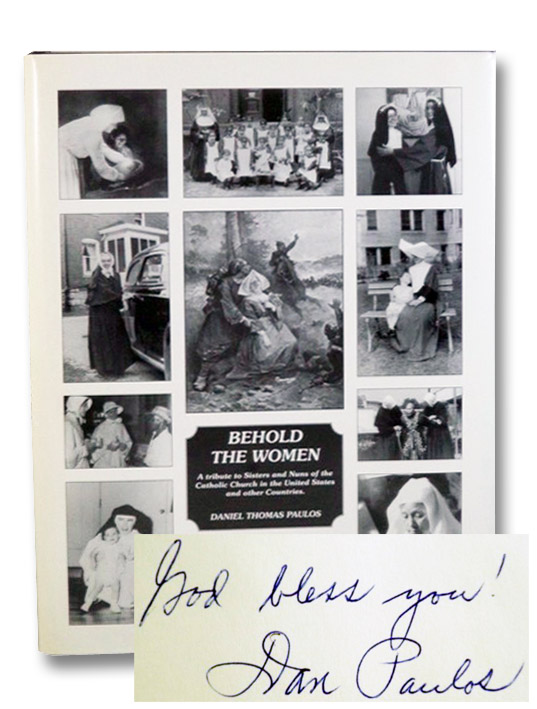 Behold the Women: A Tribute to Sisters and Nuns of the Catholic Church in the United States and Other Countries, Paulos, Daniel Thomas Behold the Women: A Tribute to Sisters and Nuns of the Catholic Church in the United States and Other Countries, Paulos, Daniel Thomas